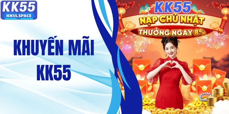 Khuyến Mãi KK55 – Ưu Đãi Mỗi Ngày Cho Hội Viên Tham Gia
